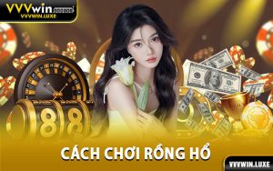 cách chơi rồng hổ
